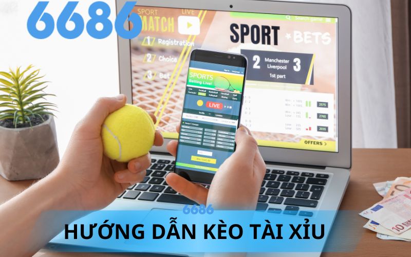 6686 HƯỚNG DẪN KÈO TÀI XỈU