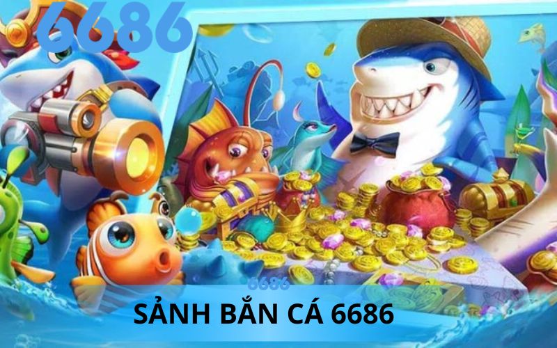 GIỚI THIỆU SẢNH BẮN CÁ 6686