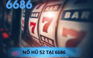 NỔ HŨ 52 KHUYẾN MÃI 52K TẠI 6686